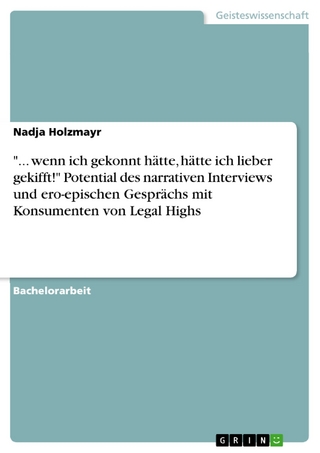 '... wenn ich gekonnt hätte, hätte ich lieber gekifft!' Potential des narrativen Interviews  und ero-epischen Gesprächs mit Konsumenten von Legal Highs - Nadja Holzmayr