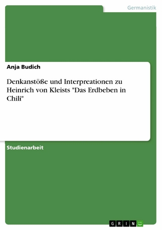 Denkanstöße und Interpreationen zu Heinrich von Kleists 'Das Erdbeben in Chili' - Anja Budich