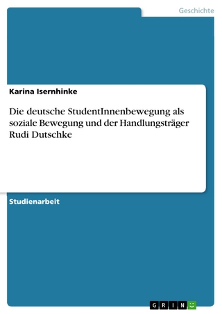 Die deutsche StudentInnenbewegung als soziale Bewegung und der Handlungsträger Rudi Dutschke - Karina Isernhinke