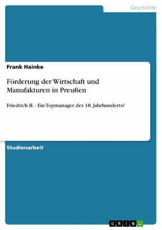 Förderung der Wirtschaft und Manufakturen in Preußen - Frank Hainke
