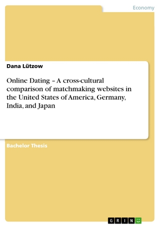 Online Dating ? A cross-cultural comparison of matchmaking websites in the United States of America, Germany, India, and Japan - Dana Lützow
