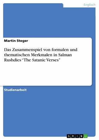 Das Zusammenspiel von formalen und thematischen Merkmalen in Salman Rushdies  ?The Satanic Verses? - Martin Steger