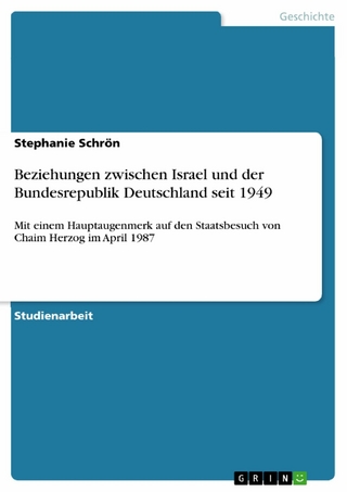 Beziehungen zwischen Israel und der Bundesrepublik Deutschland seit 1949 - Stephanie Schrön