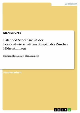 Balanced Scorecard in der Personalwirtschaft am Beispiel der Zürcher Höhenkliniken - Markus Groß