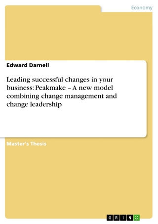 Leading successful changes in your business: Peakmake ? A new model combining change management and change leadership - Edward Darnell
