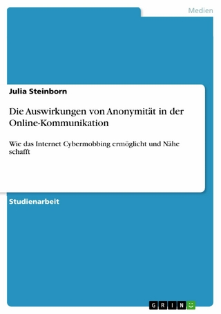 Die Auswirkungen von Anonymität in der Online-Kommunikation - Julia Steinborn
