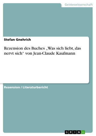 Rezension des Buches 'Was sich liebt, das nervt sich' von Jean-Claude Kaufmann - Stefan Gnehrich