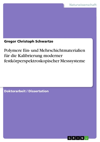 Polymere Ein- und Mehrschichtmaterialien für die Kalibrierung moderner festkörperspektroskopischer Messsysteme - Gregor Christoph Schwartze