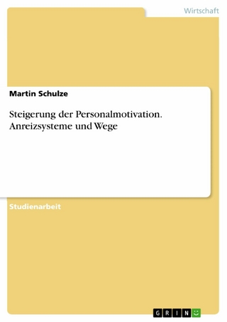 Steigerung der Personalmotivation. Anreizsysteme und Wege - Martin Schulze
