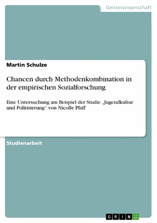 Chancen durch Methodenkombination in der empirischen Sozialforschung - Martin Schulze