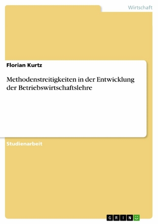 Methodenstreitigkeiten in der Entwicklung der Betriebswirtschaftslehre - Florian Kurtz