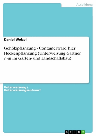 Gehölzpflanzung - Containerware, hier: Heckenpflanzung (Unterweisung Gärtner / -in im Garten- und Landschaftsbau) - Daniel Welzel