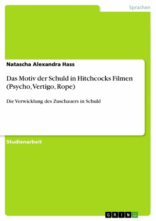 Das Motiv der Schuld in Hitchcocks Filmen (Psycho, Vertigo, Rope) - Natascha Alexandra Hass