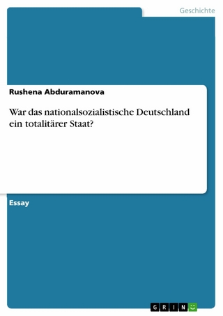 War das nationalsozialistische Deutschland ein totalitärer Staat? - Rushena Abduramanova