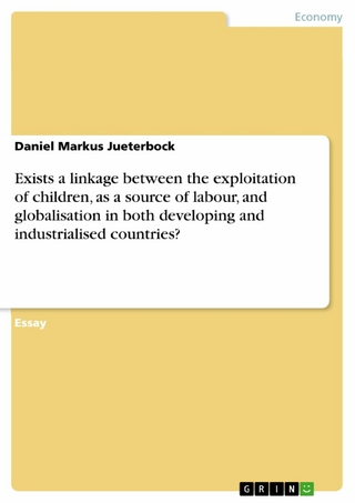 Exists a linkage between the exploitation of children, as a source of labour, and globalisation in both developing and industrialised countries? - Daniel Markus Jueterbock