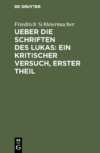 Ueber die Schriften des Lukas: Ein kritischer Versuch, Erster Theil - Friedrich Schleiermacher