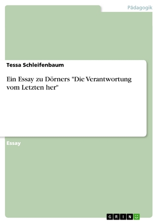Ein Essay zu Dörners 'Die Verantwortung vom Letzten her' - Tessa Schleifenbaum