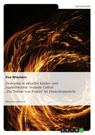 Dystopien in aktueller Kinder- und Jugendliteratur. Suzanne Collins' 'Die Tribute von Panem' im Deutschunterricht - Eva Wiemers