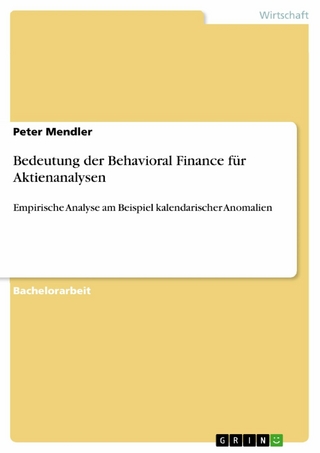 Bedeutung der Behavioral Finance fÃ¼r Aktienanalysen: Empirische Analyse am Beispiel kalendarischer Anomalien Peter Mendler Author