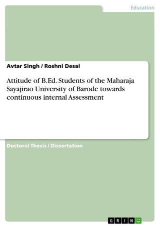 Attitude of B.Ed. Students of the Maharaja Sayajirao University of Barode towards continuous internal Assessment - Avtar Singh; Roshni Desai