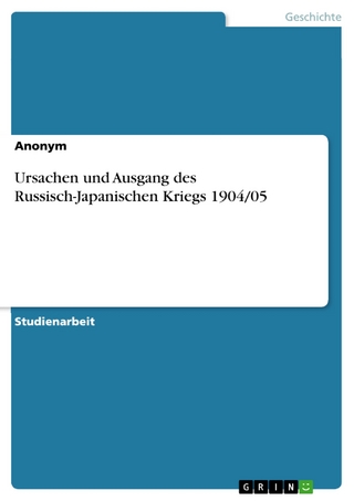 Ursachen und Ausgang des Russisch-Japanischen Kriegs 1904/05 - Anonym