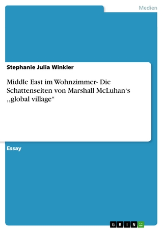 Middle East im Wohnzimmer- Die Schattenseiten von Marshall McLuhan's ,,global village'' Stephanie Julia Winkler Author
