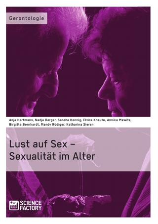 Lust auf Sex - Sexualität im Alter - Birgitta Bernhardt; Mandy Rüdiger; A. Mewitz; Anja Hartmann; Katharina Sieren