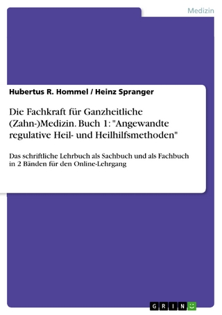 Die Fachkraft für Ganzheitliche (Zahn-)Medizin. Buch 1: 'Angewandte regulative Heil- und Heilhilfsmethoden' - Hubertus R. Hommel; Heinz Spranger