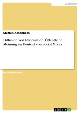 Diffusion von Information. Öffentliche Meinung im Kontext von Social Media - Steffen Achenbach