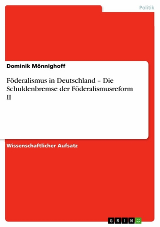 Föderalismus in Deutschland - Die Schuldenbremse der Föderalismusreform II - Dominik Mönnighoff