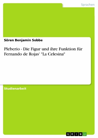 Pleberio - Die Figur und ihre Funktion für Fernando de Rojas' 'La Celesina' - Sören Benjamin Sobbe