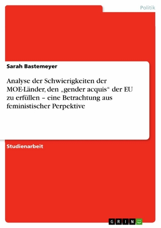 Analyse der Schwierigkeiten der MOE-Länder, den ?gender acquis? der EU zu erfüllen ? eine Betrachtung aus feministischer Perpektive - Sarah Bastemeyer