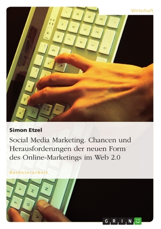 Social Media Marketing. Chancen und Herausforderungen der neuen Form des Online-Marketings im Web 2.0 - Simon Etzel