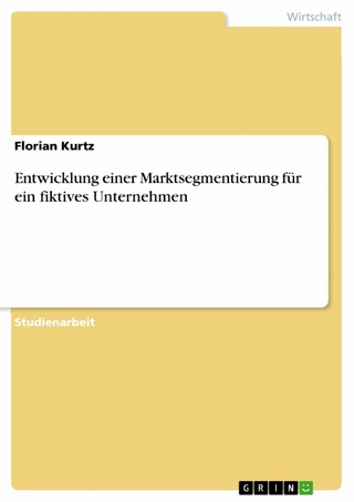 Entwicklung einer Marktsegmentierung für ein fiktives Unternehmen - Florian Kurtz