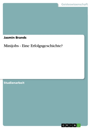 Minijobs - Eine Erfolgsgeschichte? - Jasmin Brands