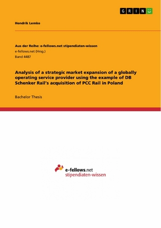 Analysis of a strategic market expansion of a globally operating service provider using the example of DB Schenker Rail?s acquisition of PCC Rail in Poland - Hendrik Lemke