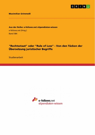 'Rechtsstaat' oder 'Rule of Law' - Von den Tücken der Übersetzung juristischer Begriffe - Maximilian Grimmeiß
