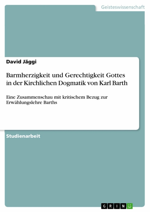 Barmherzigkeit und Gerechtigkeit Gottes in der Kirchlichen Dogmatik von Karl Barth -  David Jäggi