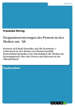 Ereignisinszenierungen des Protests in den Medien um ´68 - Franziska Ehring