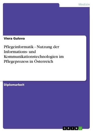 Pflegeinformatik - Nutzung der Informations- und Kommunikationstechnologien im Pflegeprozess in Österreich - Viera Gulova
