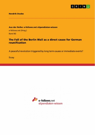 The Fall of the Berlin Wall as a direct cause for German reunification - Hendrik Doobe