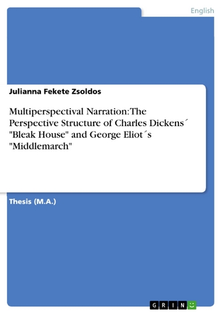 Multiperspectival Narration: The Perspective Structure of Charles Dickens´ 'Bleak House' and George Eliot´s 'Middlemarch' - Julianna Fekete Zsoldos