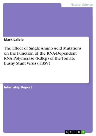 The Effect of Single Amino Acid Mutations on the Function of the RNA-Dependent RNA Polymerase (RdRp) of the Tomato Bushy Stunt Virus (TBSV) - Mark Laible