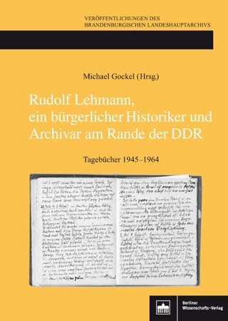 Rudolf Lehmann, ein bürgerlicher Historiker und Archivar am Rande der DDR - Michael Gockel