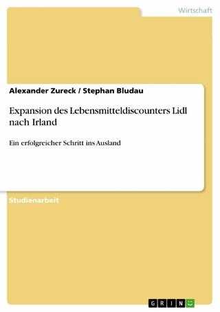 Expansion des Lebensmitteldiscounters Lidl nach Irland - Alexander Zureck; Stephan Bludau