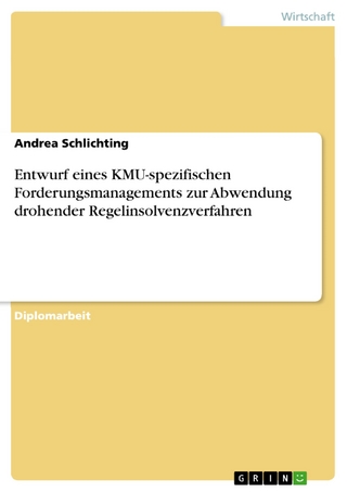 Entwurf eines KMU-spezifischen Forderungsmanagements zur Abwendung drohender Regelinsolvenzverfahren - Andrea Schlichting