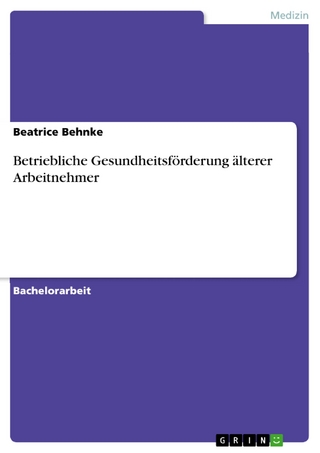 Betriebliche Gesundheitsförderung älterer Arbeitnehmer - Beatrice Behnke