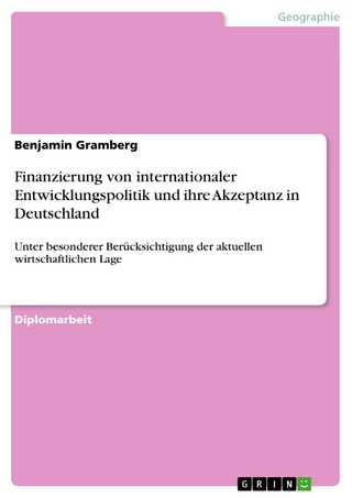 Finanzierung von internationaler Entwicklungspolitik und ihre Akzeptanz in Deutschland - Benjamin Gramberg