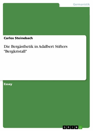Die Bergästhetik in Adalbert Stifters 'Bergkristall' - Carlos Steinebach