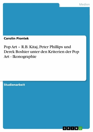 Pop Art - R.B. Kitaj, Peter Phillips und Derek Boshier unter den Kriterien der Pop Art - Ikonographie - Carolin Piontek